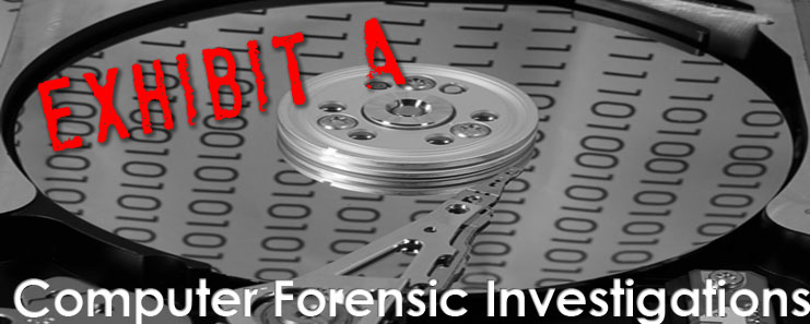 Exhibit A Computer Forensic Investigations